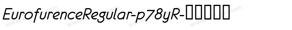 EurofurenceRegular-p78yR字体转换 EurofurenceRegular-p78yR字体转换