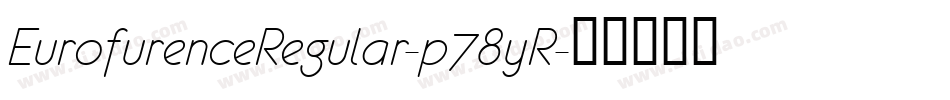 EurofurenceRegular-p78yR字体转换 EurofurenceRegular-p78yR字体转换