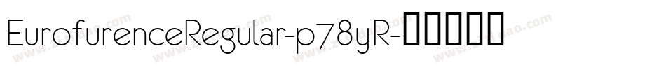 EurofurenceRegular-p78yR字体转换 EurofurenceRegular-p78yR字体转换
