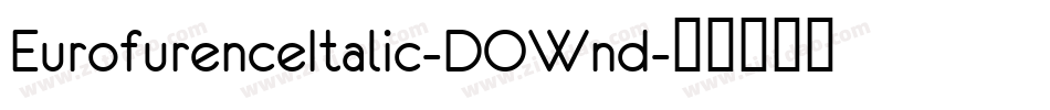 EurofurenceItalic-DOWnd字体转换