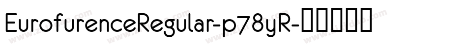 EurofurenceRegular-p78yR字体转换 EurofurenceRegular-p78yR字体转换