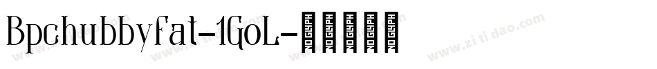 Bpchubbyfat-1GoL字体转换