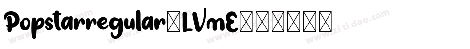 Popstarregular-LVmE字体转换