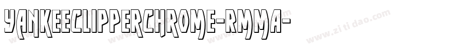 YankeeClipperChrome-RmmA字体转换 YankeeClipperChrome-RmmA字体转换