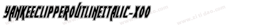 YankeeClipperOutlineItalic-XooP字体转换 YankeeClipperOutlineItalic-XooP字体转换