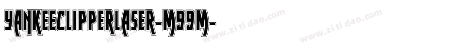 YankeeClipperLaser-m99m字体转换 YankeeClipperLaser-m99m字体转换