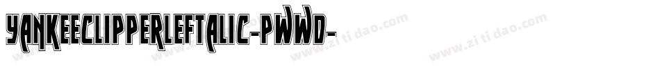 YankeeClipperLeftalic-Pwwd字体转换 YankeeClipperLeftalic-Pwwd字体转换