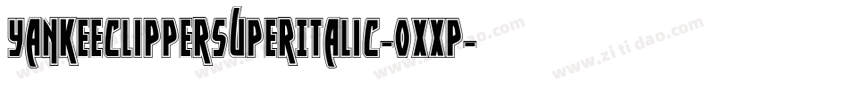 YankeeClipperSuperItalic-0XXP字体转换