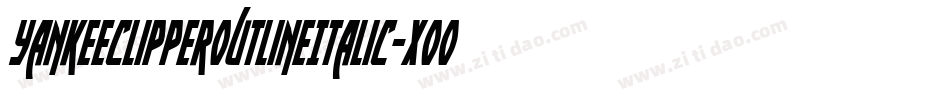 YankeeClipperOutlineItalic-XooP字体转换 YankeeClipperOutlineItalic-XooP字体转换