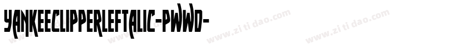 YankeeClipperLeftalic-Pwwd字体转换 YankeeClipperLeftalic-Pwwd字体转换