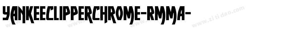 YankeeClipperChrome-RmmA字体转换 YankeeClipperChrome-RmmA字体转换