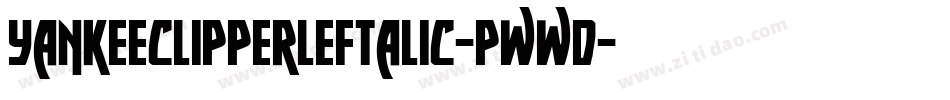 YankeeClipperLeftalic-Pwwd字体转换 YankeeClipperLeftalic-Pwwd字体转换