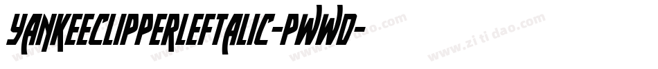 YankeeClipperLeftalic-Pwwd字体转换 YankeeClipperLeftalic-Pwwd字体转换