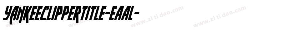 YankeeClipperTitle-eAAl字体转换 YankeeClipperTitle-eAAl字体转换