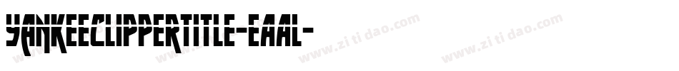 YankeeClipperTitle-eAAl字体转换 YankeeClipperTitle-eAAl字体转换
