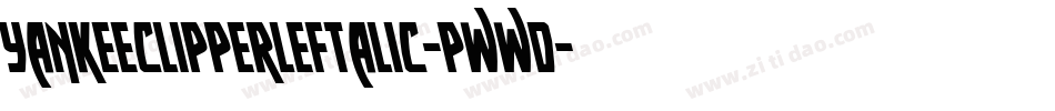 YankeeClipperLeftalic-Pwwd字体转换 YankeeClipperLeftalic-Pwwd字体转换