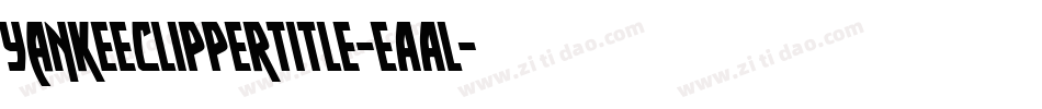 YankeeClipperTitle-eAAl字体转换 YankeeClipperTitle-eAAl字体转换