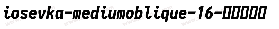 iosevka-mediumoblique-16字体转换