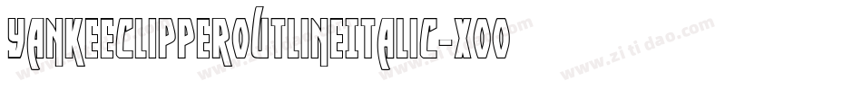 YankeeClipperOutlineItalic-XooP字体转换 YankeeClipperOutlineItalic-XooP字体转换