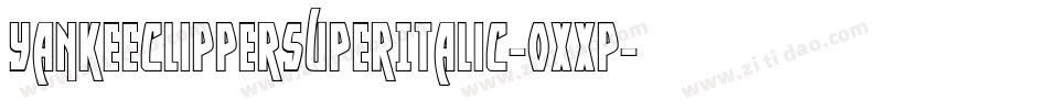 YankeeClipperSuperItalic-0XXP字体转换