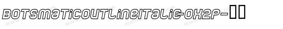 BotsmaticOutlineItalic-Ox2p字体转换