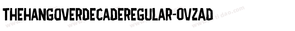 Thehangoverdecaderegular-OVZAd字体转换