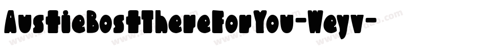 AustieBostThereForYou-Weyv字体转换