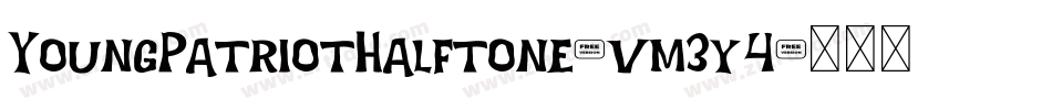YoungPatriotHalftone-vm3y4字体转换