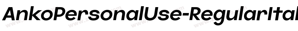 AnkoPersonalUse-RegularItalic字体转换 AnkoPersonalUse-RegularItalic字体转换