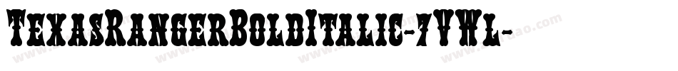 TexasRangerBoldItalic-7VWl字体转换 TexasRangerBoldItalic-7VWl字体转换