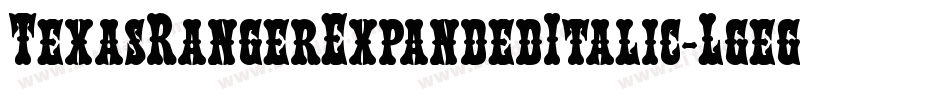 TexasRangerExpandedItalic-Lgeg字体转换 TexasRangerExpandedItalic-Lgeg字体转换