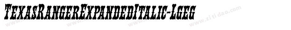 TexasRangerExpandedItalic-Lgeg字体转换 TexasRangerExpandedItalic-Lgeg字体转换