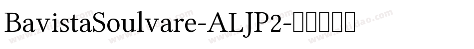 BavistaSoulvare-ALJP2字体转换