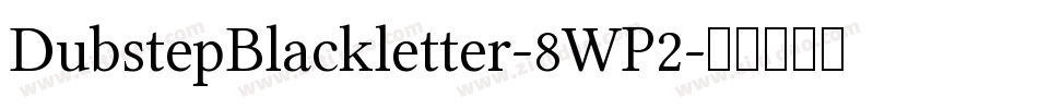 DubstepBlackletter-8WP2字体转换