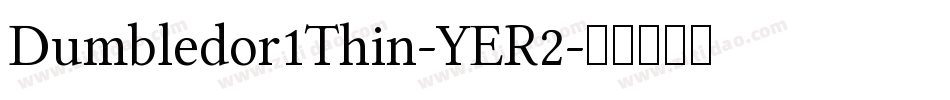 Dumbledor1Thin-YER2字体转换 Dumbledor1Thin-YER2字体转换