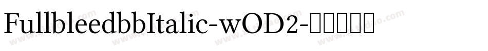 FullbleedbbItalic-wOD2字体转换