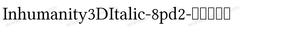 Inhumanity3DItalic-8pd2字体转换