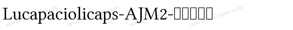 Lucapaciolicaps-AJM2字体转换