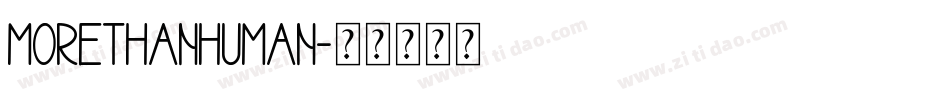 MORETHANHUMAN字体转换