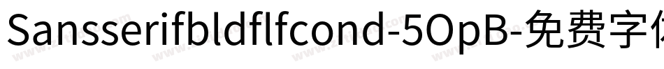Sansserifbldflfcond-5OpB字体转换