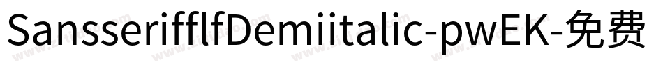 SansserifflfDemiitalic-pwEK字体转换