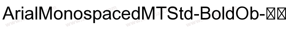 ArialMonospacedMTStd-BoldOb字体转换