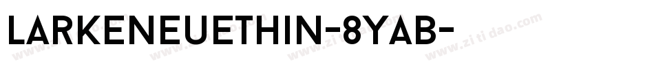 LarkeNeueThin-8YaB字体转换 LarkeNeueThin-8YaB字体转换