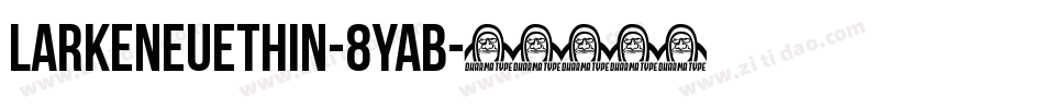 LarkeNeueThin-8YaB字体转换 LarkeNeueThin-8YaB字体转换
