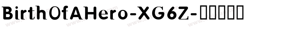 BirthOfAHero-XG6Z字体转换