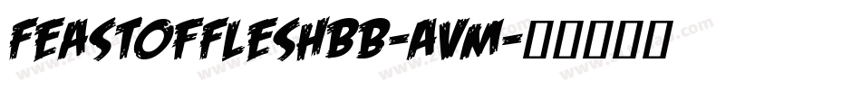 FeastOfFleshBb-AVm字体转换
