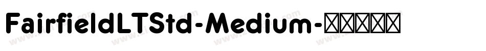 FairfieldLTStd-Medium字体转换 FairfieldLTStd-Medium字体转换