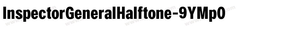 InspectorGeneralHalftone-9YMp0字体转换