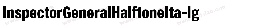 InspectorGeneralHalftoneIta-lgxlq字体转换 InspectorGeneralHalftoneIta-lgxlq字体转换