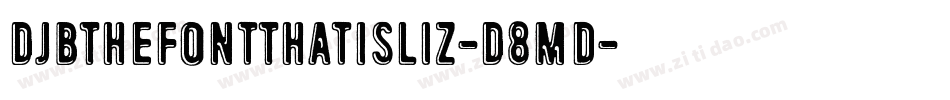 DjbTheFontThatIsLiz-D8Md字体转换